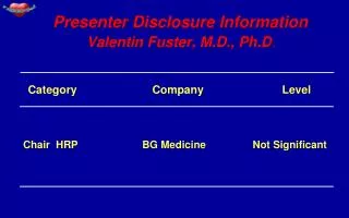 Presenter Disclosure Information Valentin Fuster, M.D., Ph.D .