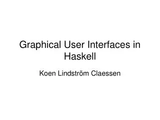 Graphical User Interfaces in Haskell