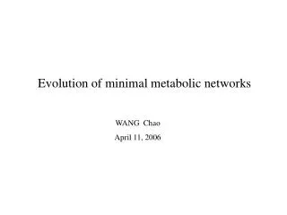 E volution of minimal metabolic networks