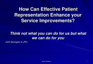 How Can Effective Patient Representation Enhance your Service Improvements? Think not what you can do for us but what we