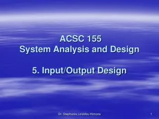 ACSC 155 System Analysis and Design 5. Input/Output Design