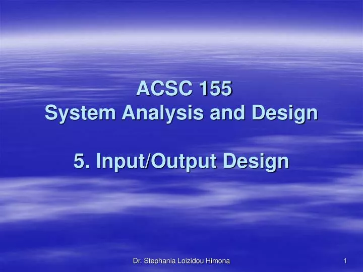acsc 155 system analysis and design 5 input output design