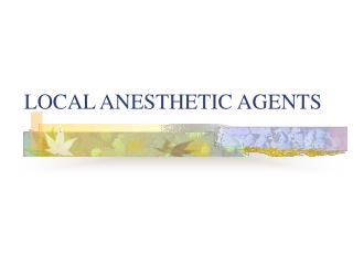 LOCAL ANESTHETIC AGENTS