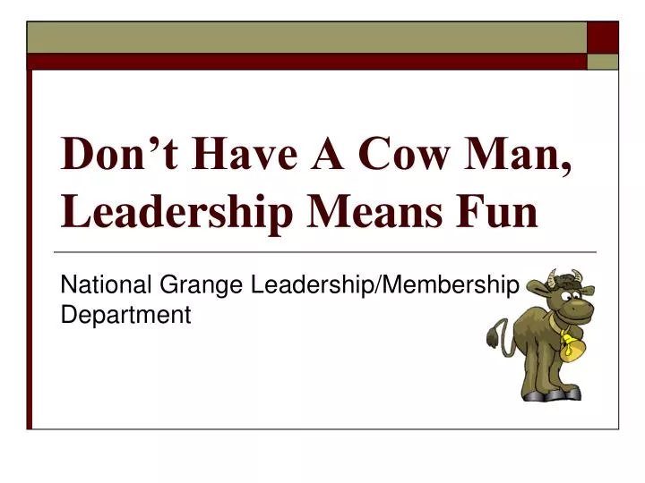 don t have a cow man leadership means fun