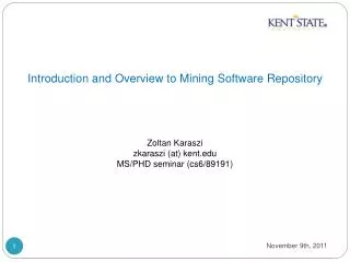 Introduction and Overview to Mining Software Repository Zoltan Karaszi zkaraszi (at) kent.edu MS/PHD seminar (cs6/89191