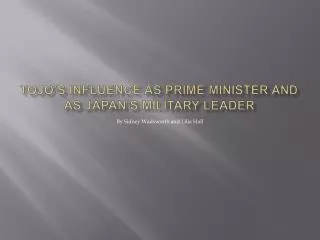 Tojo’s influence as PRIME MINISTER and as japan’s military leader
