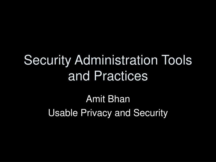 security administration tools and practices