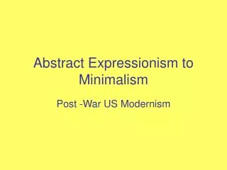 Abstract Expressionism to Minimalism