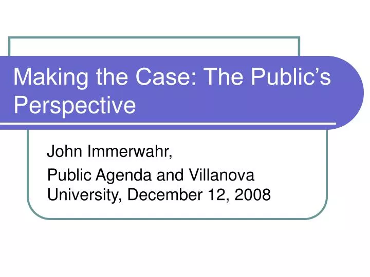 making the case the public s perspective
