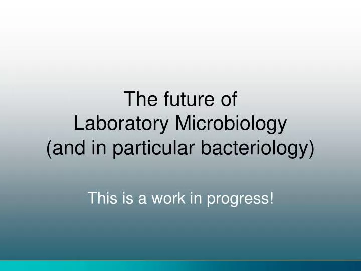 the future of laboratory microbiology and in particular bacteriology