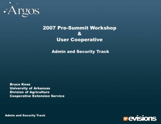 2007 Pre-Summit Workshop &amp; User Cooperative Admin and Security Track 	Bruce Knox 	University of Arkansas 	Division o