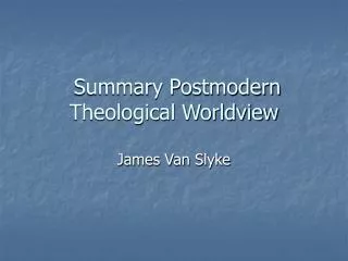 Summary Postmodern Theological Worldview