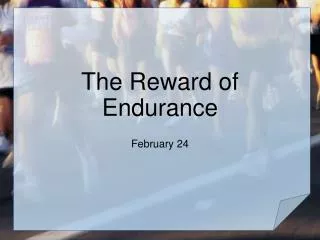 The Reward of Endurance