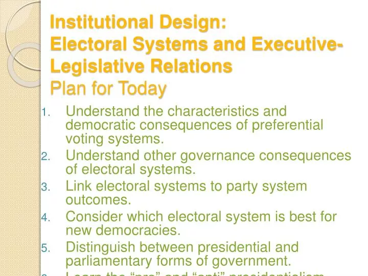 institutional design electoral systems and executive legislative relations plan for today