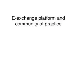 E-exchange platform and community of practice