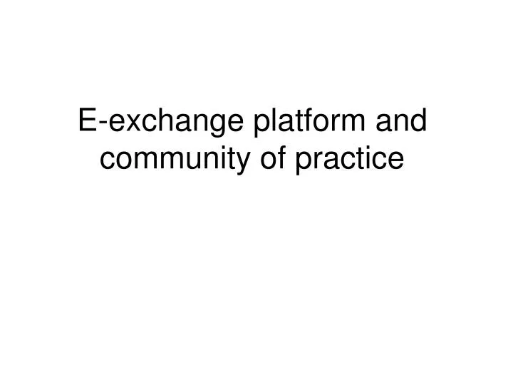 e exchange platform and community of practice