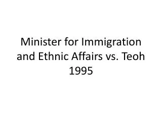 Minister for Immigration and Ethnic Affairs vs. Teoh 1995