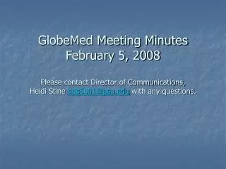 GlobeMed Meeting Minutes February 5, 2008 Please contact Director of Communications, Heidi Stine hds5001@psu.edu with