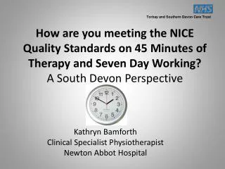 How are you meeting the NICE Quality Standards on 45 Minutes of Therapy and Seven Day Working? A South Devon Perspectiv