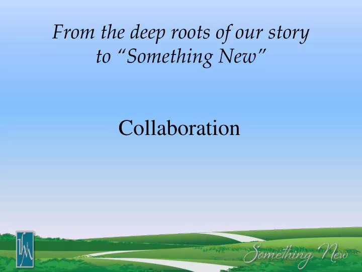 from the deep roots of our story to something new