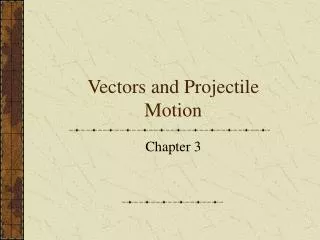 Vectors and Projectile Motion
