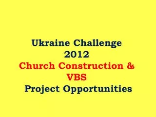 Ukraine Challenge 2012 Church Construction &amp; VBS Project Opportunities