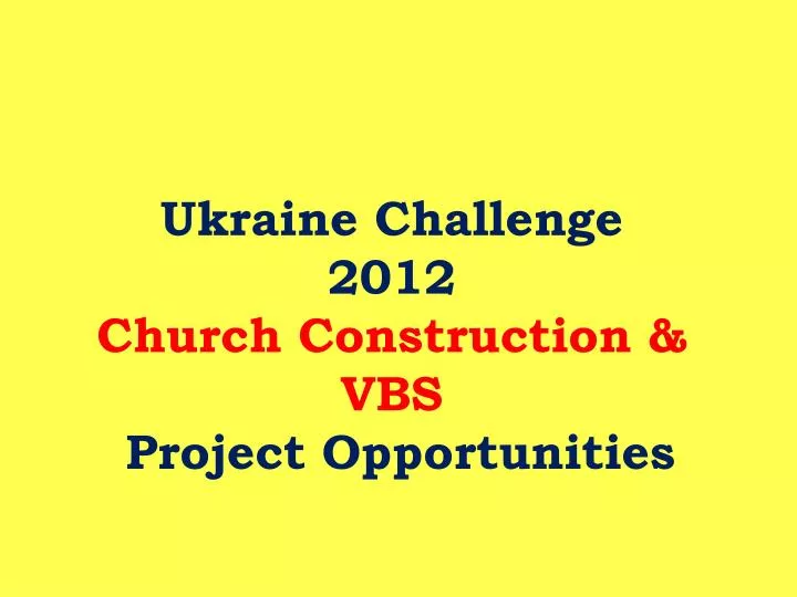 ukraine challenge 2012 church construction vbs project opportunities
