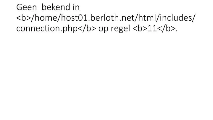 geen bekend in b home host01 berloth net html includes connection php b op regel b 11 b
