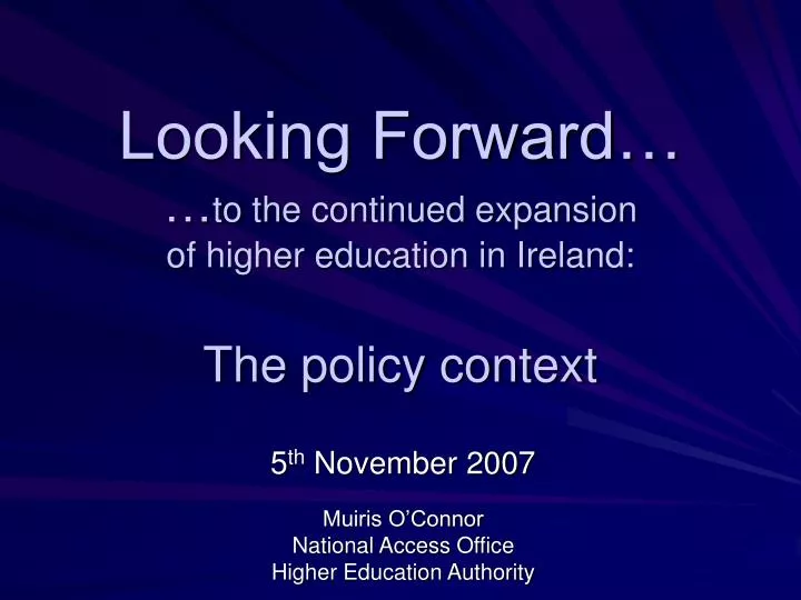 looking forward to the continued expansion of higher education in ireland the policy context