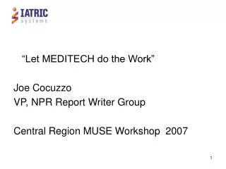“Let MEDITECH do the Work” Joe Cocuzzo VP, NPR Report Writer Group Central Region MUSE Workshop 2007
