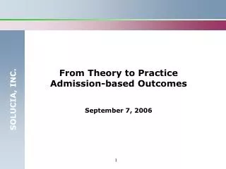 From Theory to Practice Admission-based Outcomes September 7, 2006