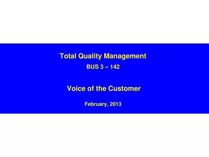 total quality management bus 3 142 voice of the customer february 2013