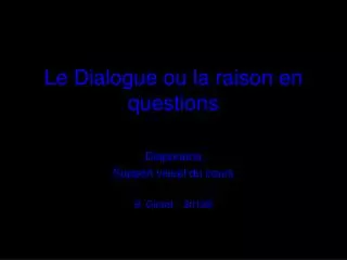 le dialogue ou la raison en questions