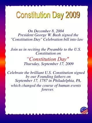 On December 8, 2004 President George W. Bush signed the &quot;Constitution Day&quot; Celebration bill into law