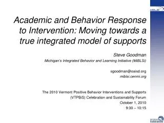 Academic and Behavior Response to Intervention: Moving towards a true integrated model of supports Steve Goodman