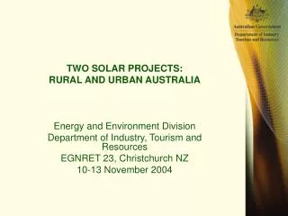 TWO SOLAR PROJECTS: RURAL AND URBAN AUSTRALIA Energy and Environment Division Department of Industry, Tourism and Resour