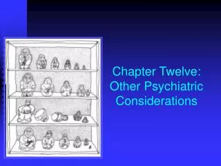Chapter Twelve: Other Psychiatric Considerations
