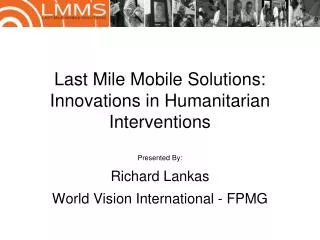 Last Mile Mobile Solutions: Innovations in Humanitarian Interventions