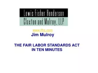 THE FAIR LABOR STANDARDS ACT IN TEN MINUTES