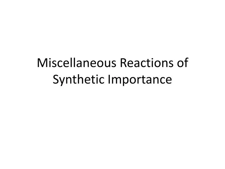 miscellaneous reactions of synthetic importance
