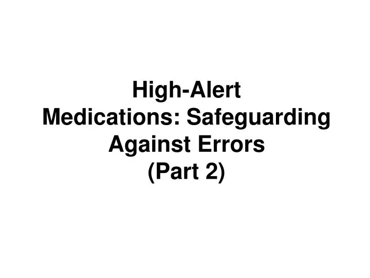 high alert medications safeguarding against errors part 2