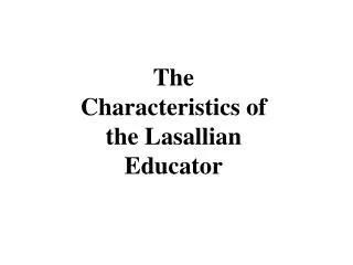 The Characteristics of the Lasallian Educator