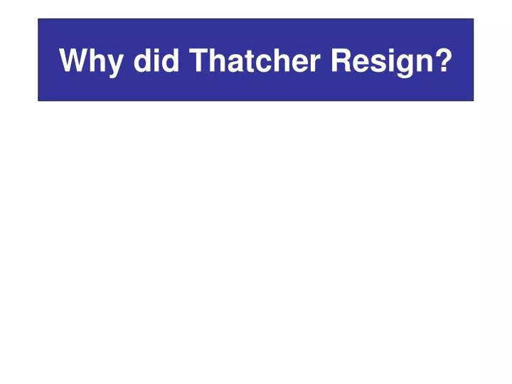 why did thatcher resign