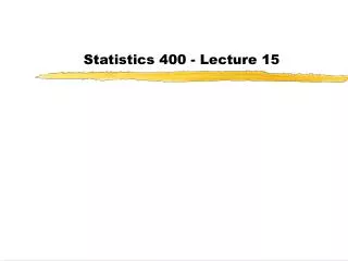Statistics 400 - Lecture 15