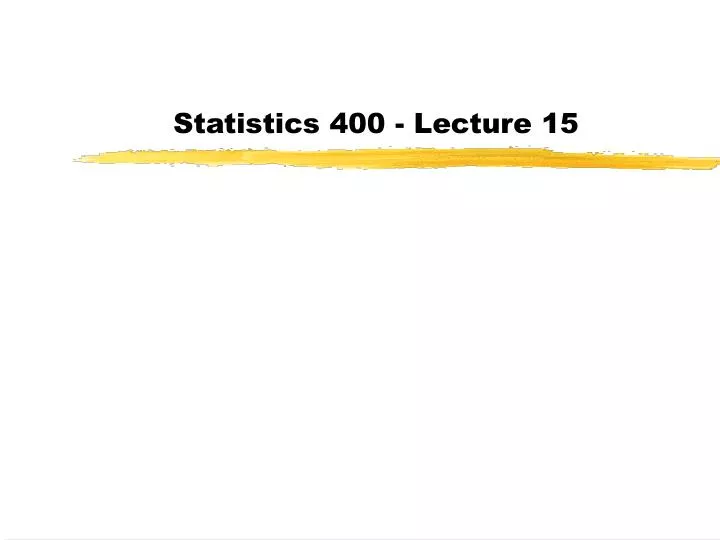 statistics 400 lecture 15