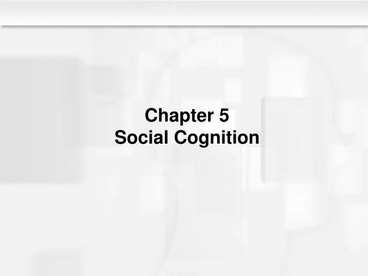chapter 5 social cognition