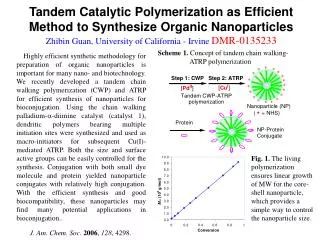 Tandem Catalytic Polymerization as Efficient Method to Synthesize Organic Nanoparticles Zhibin Guan, University of Calif