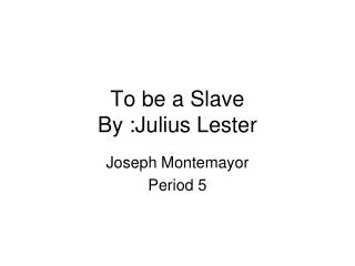 To be a Slave By :Julius Lester