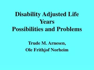 Disability Adjusted Life Years Possibilities and Problems