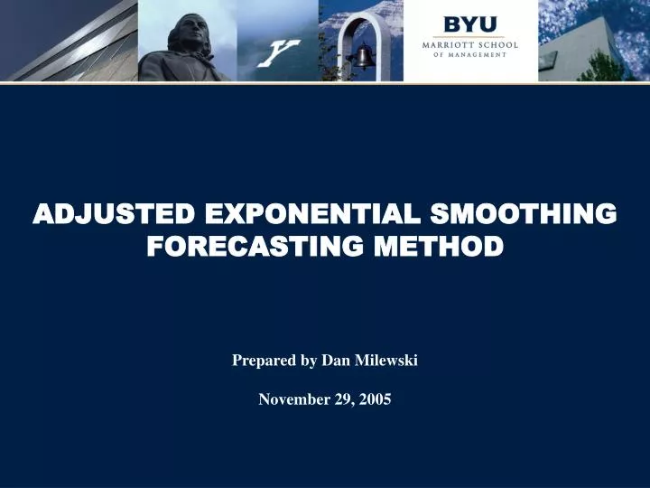 adjusted exponential smoothing forecasting method prepared by dan milewski november 29 2005